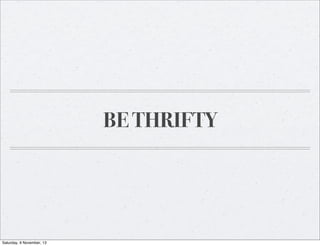 BE THRIFTY

Saturday, 9 November, 13

 