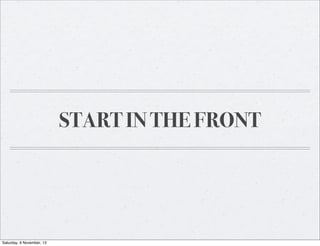 START IN THE FRONT

Saturday, 9 November, 13

 