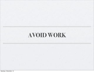 AVOID WORK

Saturday, 9 November, 13

 