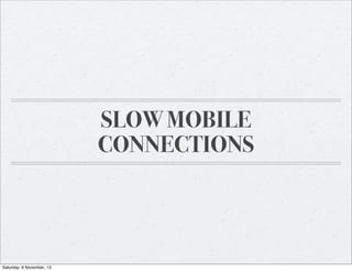 SLOW MOBILE
CONNECTIONS

Saturday, 9 November, 13

 