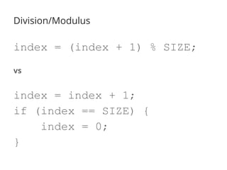 Division/Modulus
index = (index + 1) % SIZE;
vs
index = index + 1;
if (index == SIZE) {
index = 0;
}
 