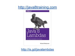 http://java8training.com 
http://is.gd/javalambdas 
 