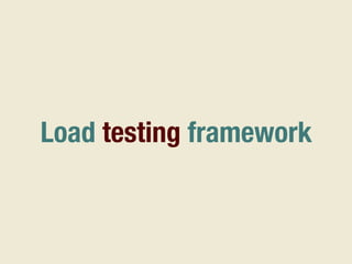 Load testing framework
 
