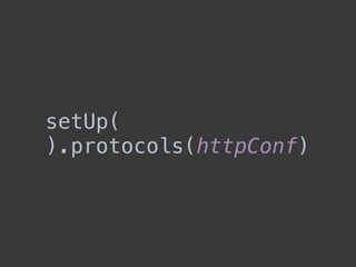 setUp( 
).protocols(httpConf)
 
