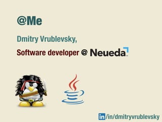 @Me
Dmitry Vrublevsky,
Software developer @
/in/dmitryvrublevsky
 