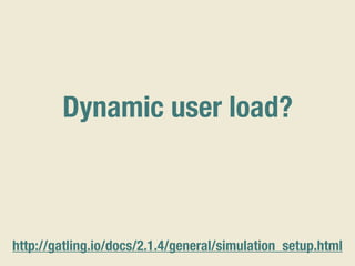 Dynamic user load?
http://gatling.io/docs/2.1.4/general/simulation_setup.html
 