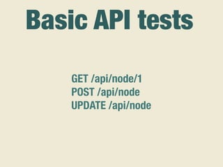 GET /api/node/1
POST /api/node
UPDATE /api/node
Basic API tests
 