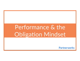 Performance  &  the  
Obliga3on  Mindset  
 