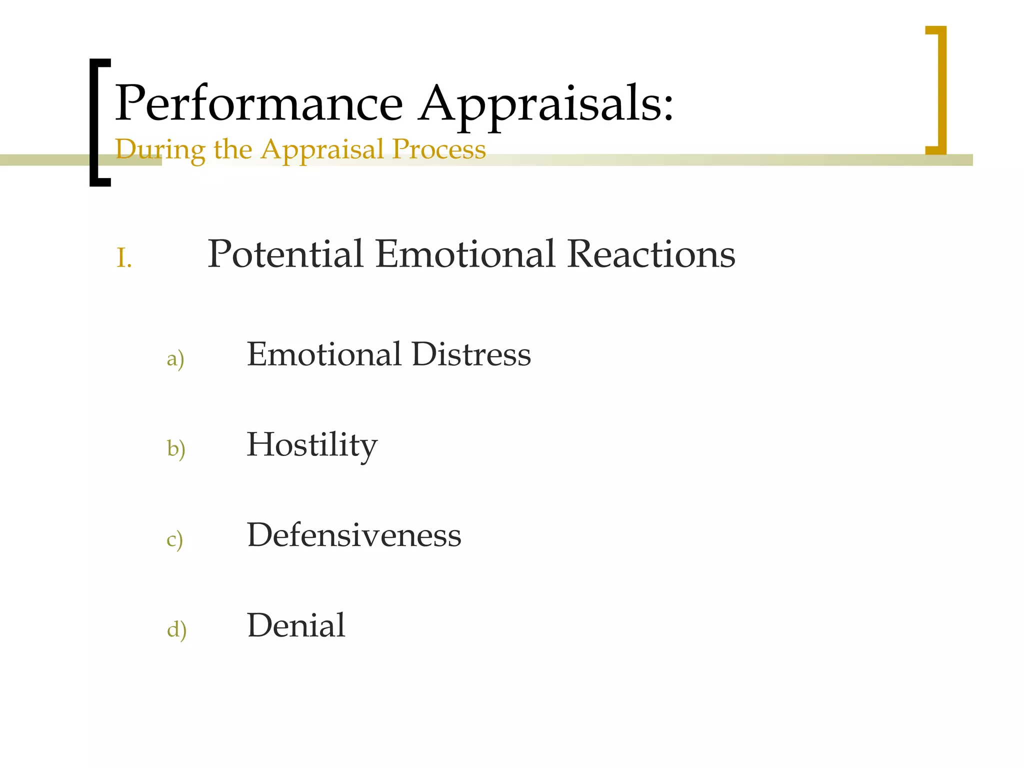 Performance Appraisals: During the Appraisal Process Potential Emotional Reactions Emotional Distress Hostility Defensiveness Denial 