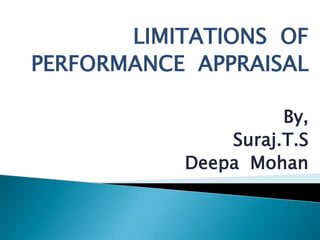 LIMITATIONS  OF PERFORMANCE  APPRAISAL  By, Suraj.T.S Deepa  Mohan 