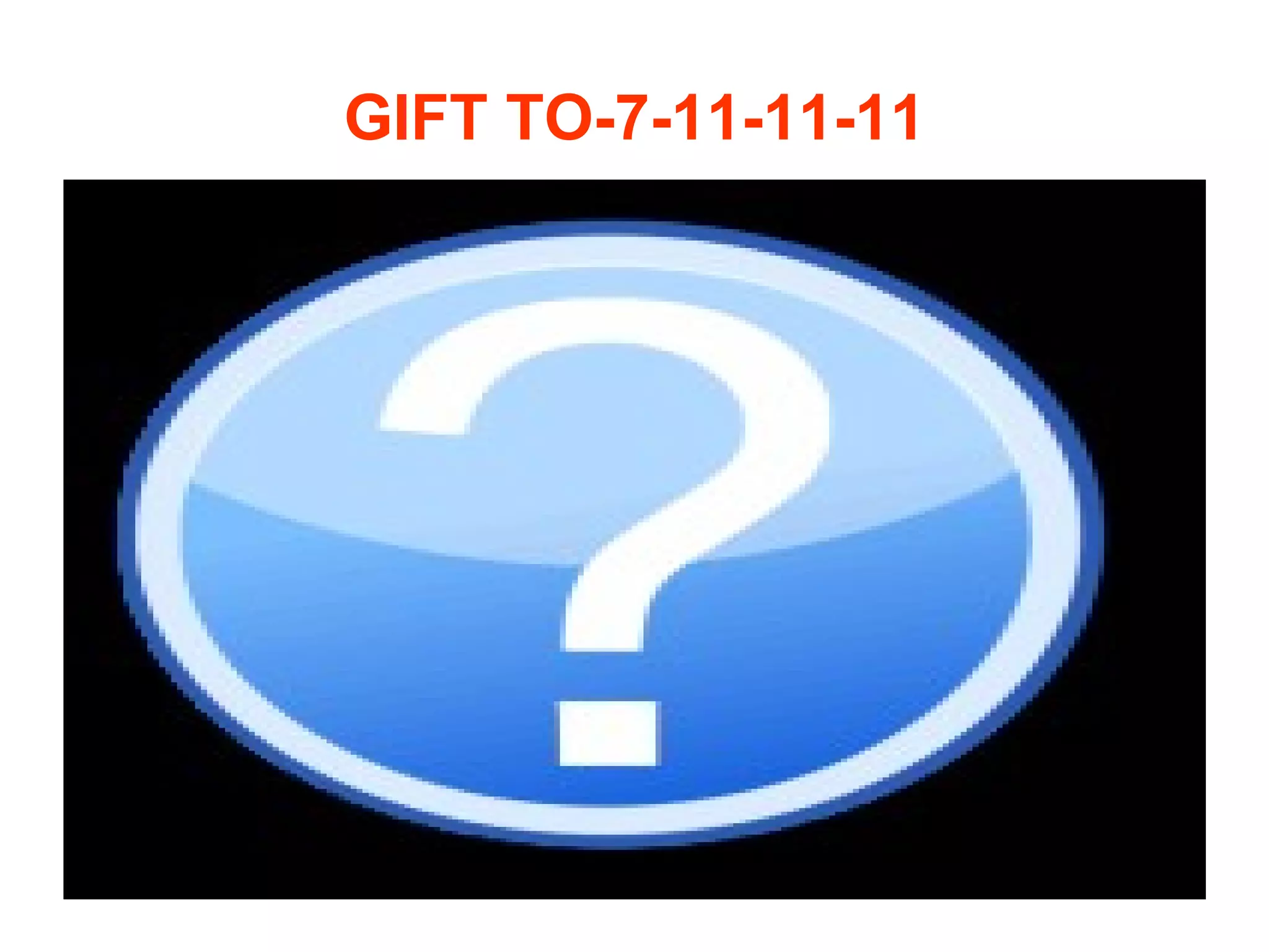 GIFT TO-7-11-11-11 