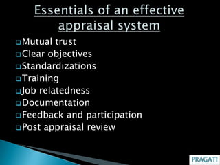 Mutual  trust
 Clear objectives
 Standardizations
 Training
 Job relatedness
 Documentation
 Feedback and participation
 Post appraisal review
 