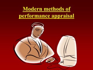 Modern methods of
performance appraisal
 