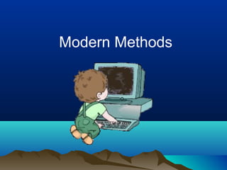 Modern Methods
 