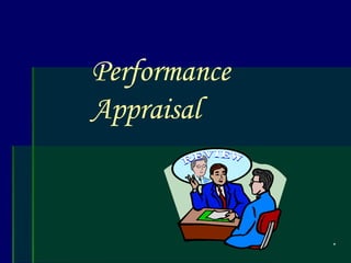 *
Performance
Appraisal
 