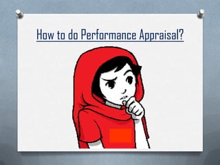 How to do Performance Appraisal?
 