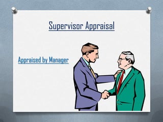 Supervisor Appraisal
Appraised by Manager
 
