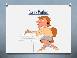 Essay Method
 