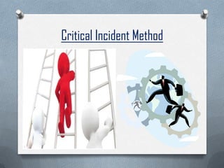 Critical Incident Method
 