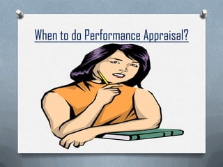 When to do Performance Appraisal?
 