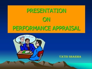 PRESENTATION
ON
PERFORMANCE APPRAISAL
YATIN SHARMA
 