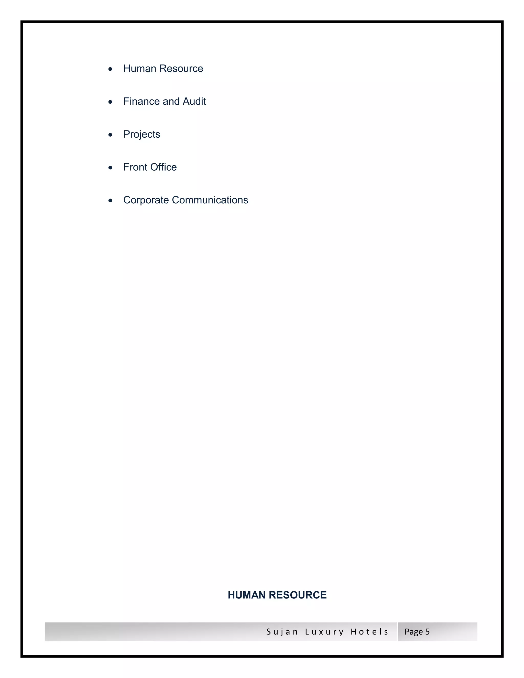 S u j a n L u x u r y H o t e l s Page 5
 Human Resource
 Finance and Audit
 Projects
 Front Office
 Corporate Communications
HUMAN RESOURCE
 