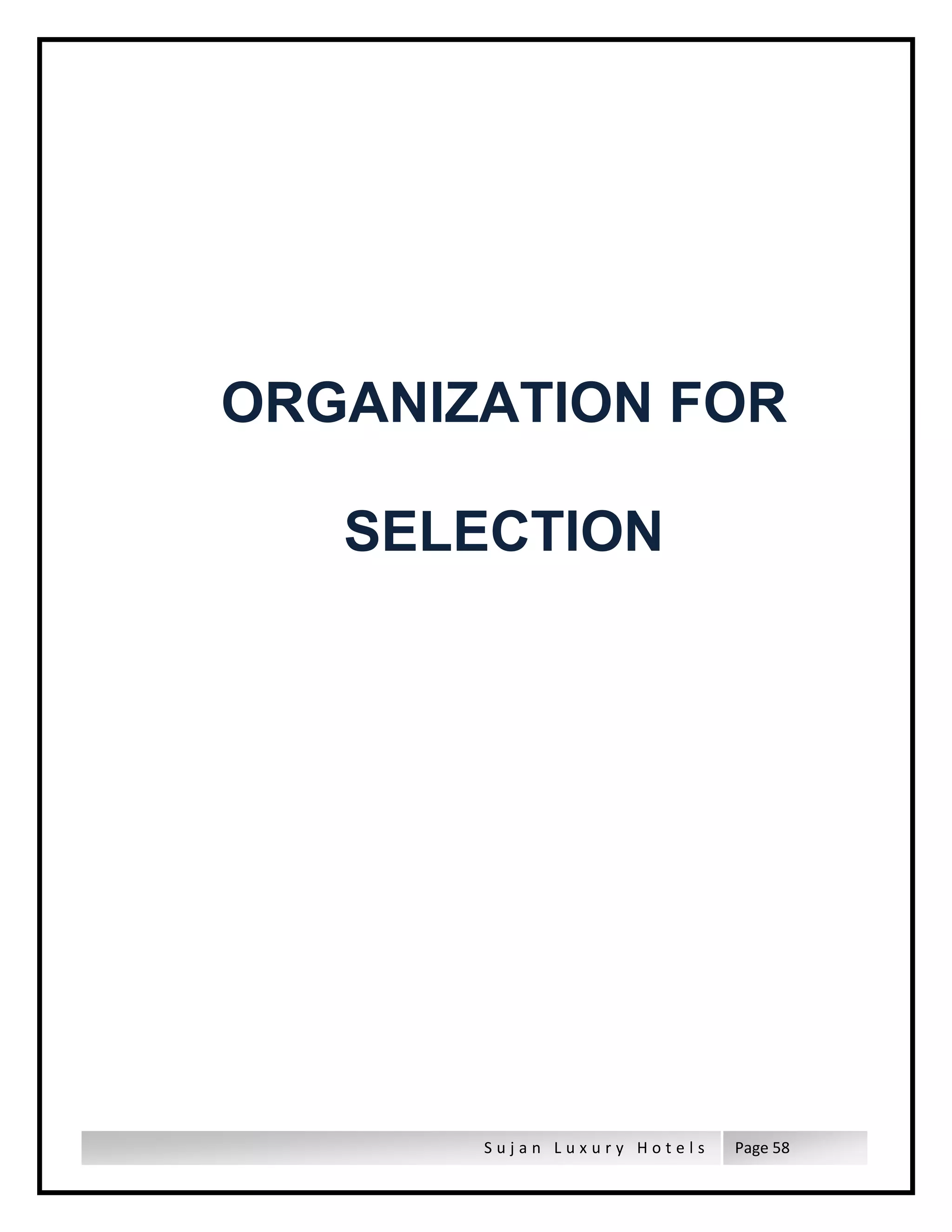 S u j a n L u x u r y H o t e l s Page 58
ORGANIZATION FOR
SELECTION
 