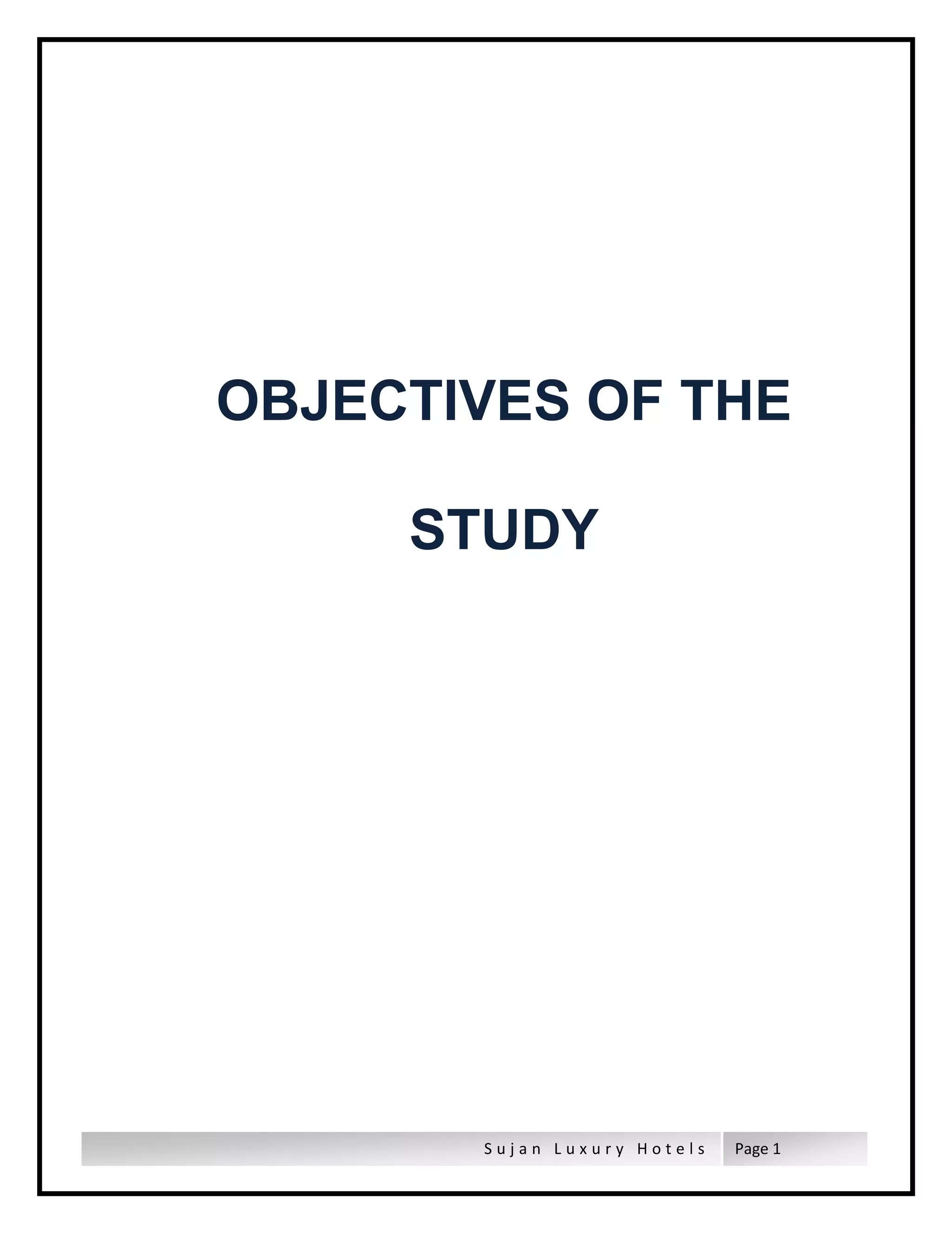 S u j a n L u x u r y H o t e l s Page 1
OBJECTIVES OF THE
STUDY
 