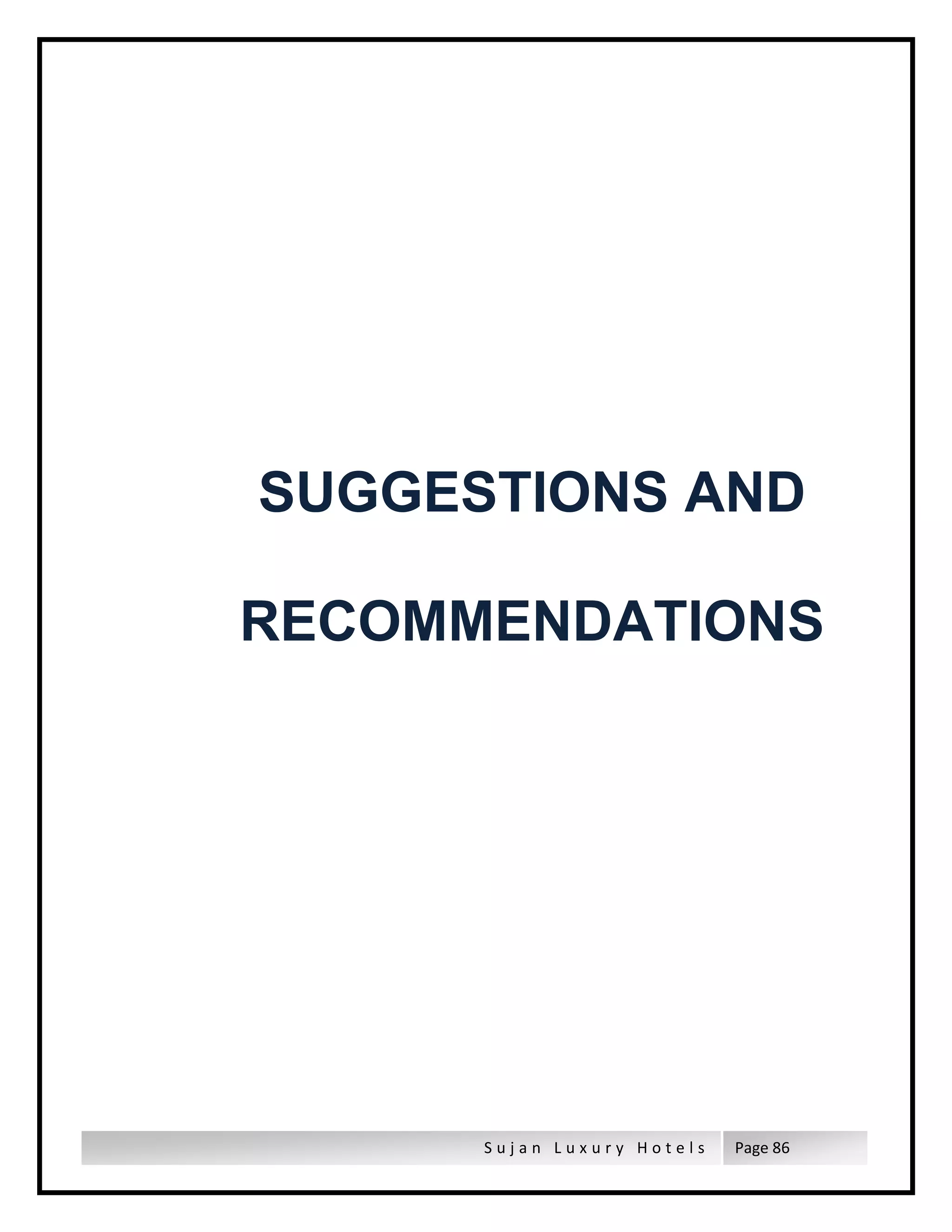 S u j a n L u x u r y H o t e l s Page 86
SUGGESTIONS AND
RECOMMENDATIONS
 