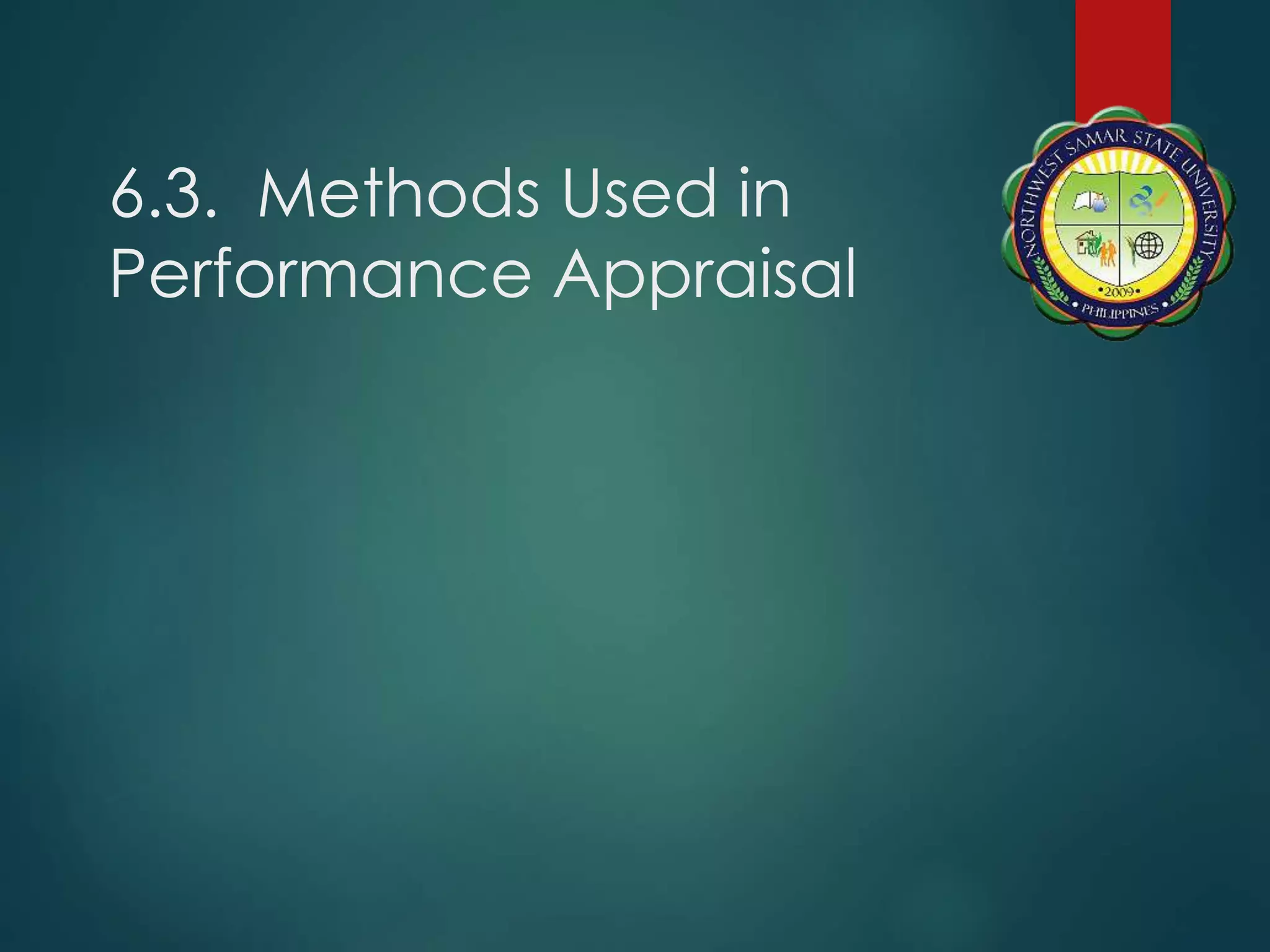 6.3. Methods Used in
Performance Appraisal
 