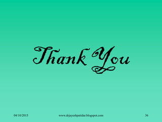 Thank You
04/10/2015 www.drjayeshpatidar.blogspot.com 36
 