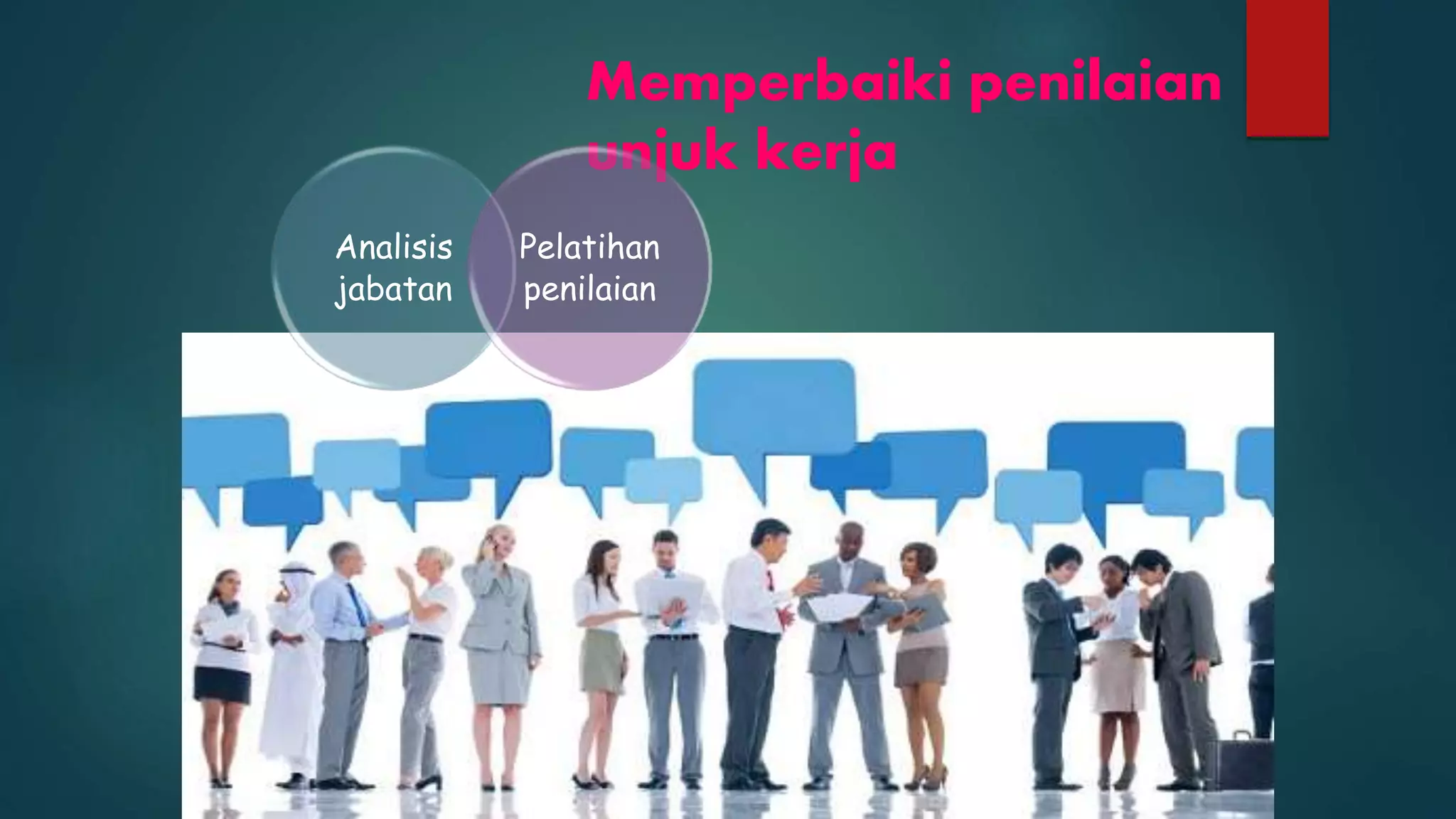 Memperbaiki penilaian
unjuk kerja
Analisis
jabatan
Pelatihan
penilaian
 