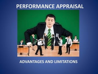 PERFORMANCE APPRAISAL
ADVANTAGES AND LIMITATIONS
 