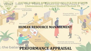 JUSTICE BASHEER AHMED SAYEED COLLEGE FOR WOMEN
(Autonomous) Afternoon Session Chennai 18.
S.I.E.T.
PERFORMANCE APPRAISAL
HUMAN RESOURCE MANAGEMENT
 
