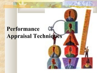 Performance
Appraisal Techniques
 