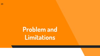 Problem and
Limitations
20
 