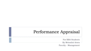 Performance Appraisal
For BBA Students
By Mrinalini Arora
Faculty - Management
 
