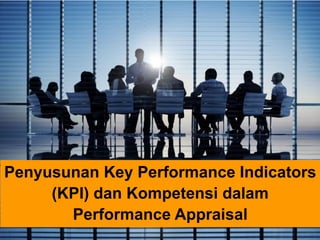 1
Penyusunan Key Performance Indicators
(KPI) dan Kompetensi dalam
Performance Appraisal
 