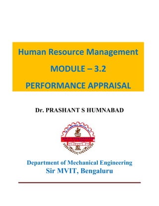Human Resource Management
MODULE – 3.2
PERFORMANCE APPRAISAL
Dr. PRASHANT S HUMNABAD
Department of Mechanical Engineering
Sir MVIT, Bengaluru
 