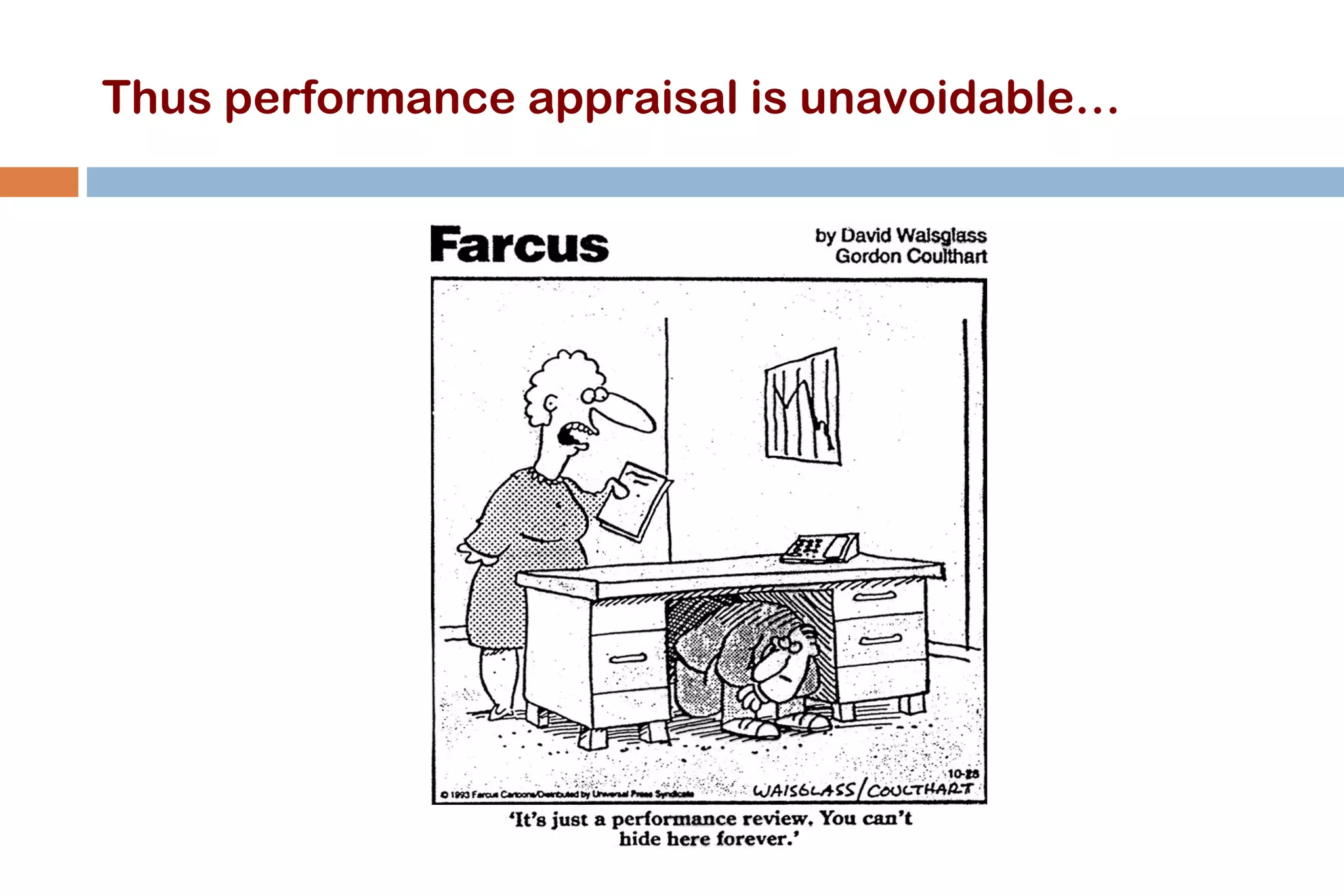 Thus performance appraisal is unavoidable…
 