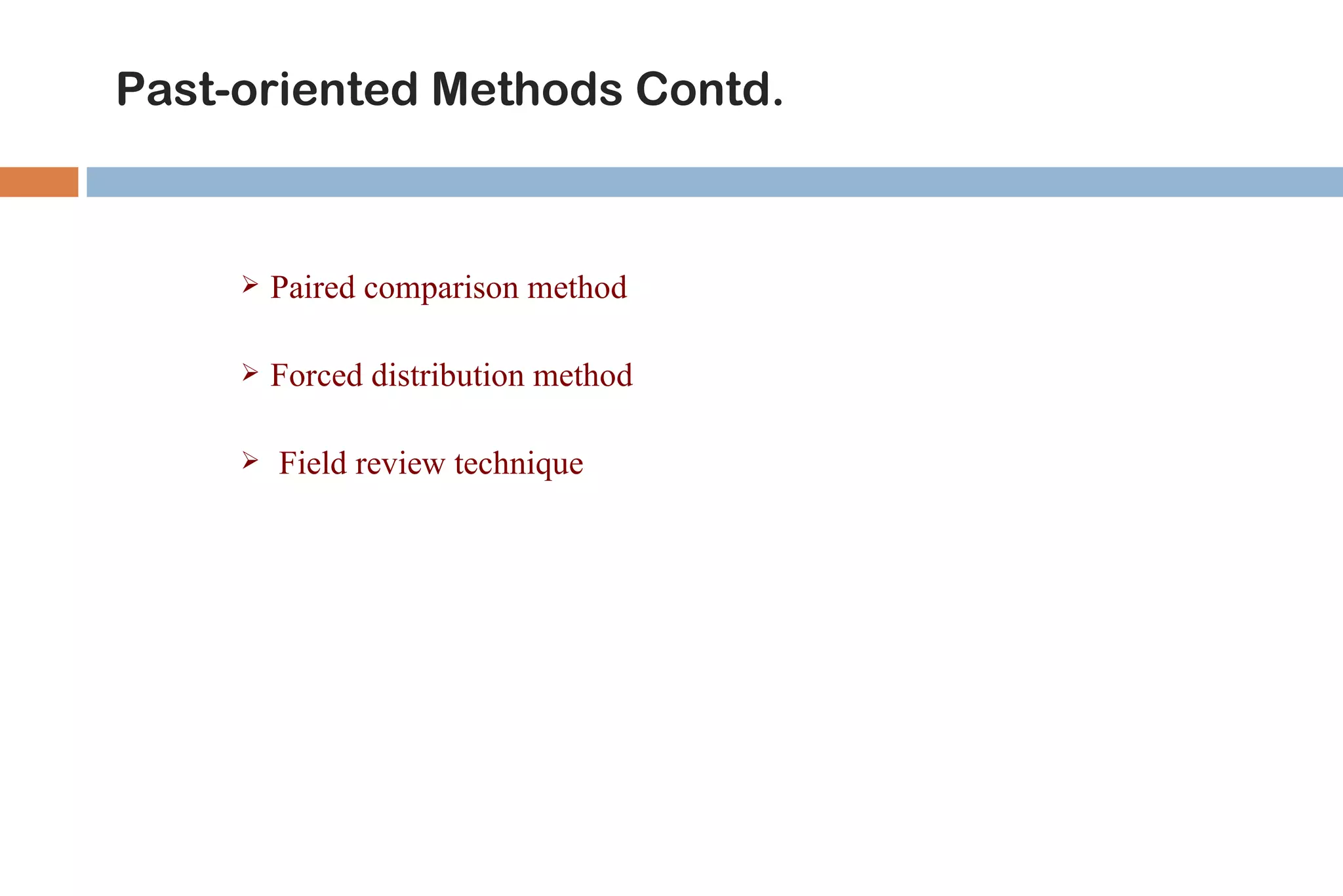 Past-oriented Methods Contd.



        Paired comparison method

        Forced distribution method

        Field review technique
 