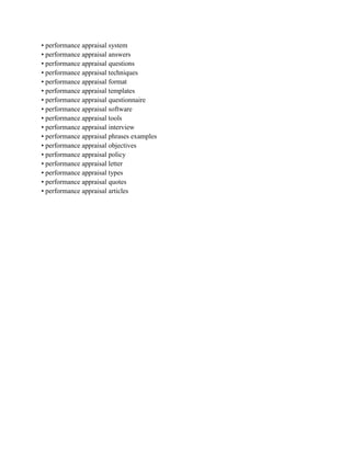 • performance appraisal system
• performance appraisal answers
• performance appraisal questions
• performance appraisal techniques
• performance appraisal format
• performance appraisal templates
• performance appraisal questionnaire
• performance appraisal software
• performance appraisal tools
• performance appraisal interview
• performance appraisal phrases examples
• performance appraisal objectives
• performance appraisal policy
• performance appraisal letter
• performance appraisal types
• performance appraisal quotes
• performance appraisal articles
 