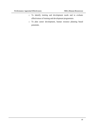 Performance Appraisal Effectiveness                           MBA (Human Resources)

                  o To identify training and development needs and to evaluate
                      effectiveness of training and development programmes.
                  o To plan career development, human resource planning based
                      potentials.




                                                                                 15
 