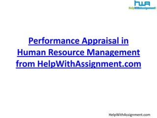 Performance Appraisal in Human Resource Management from HelpWithAssignment.com HelpWithAssignment.com 