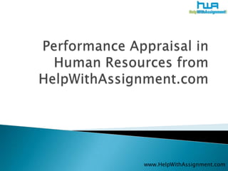 Performance Appraisal in Human Resources from HelpWithAssignment.com www.HelpWithAssignment.com 