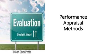 Performance
Appraisal
Methods
 