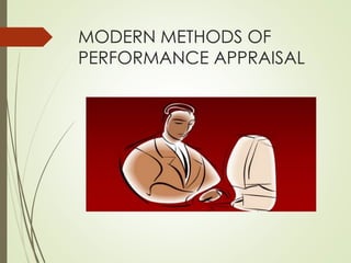 MODERN METHODS OF
PERFORMANCE APPRAISAL
 