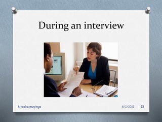 During an interview
8/2/2015kitooke muyingo 13
 