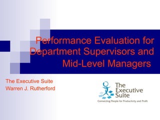 Performance Evaluation for Department Supervisors and Mid-Level Managers   The Executive Suite  Warren J. Rutherford 