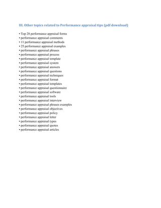 III. Other topics related to Performance appraisal tips (pdf download)
• Top 28 performance appraisal forms
• performance appraisal comments
• 11 performance appraisal methods
• 25 performance appraisal examples
• performance appraisal phrases
• performance appraisal process
• performance appraisal template
• performance appraisal system
• performance appraisal answers
• performance appraisal questions
• performance appraisal techniques
• performance appraisal format
• performance appraisal templates
• performance appraisal questionnaire
• performance appraisal software
• performance appraisal tools
• performance appraisal interview
• performance appraisal phrases examples
• performance appraisal objectives
• performance appraisal policy
• performance appraisal letter
• performance appraisal types
• performance appraisal quotes
• performance appraisal articles
 